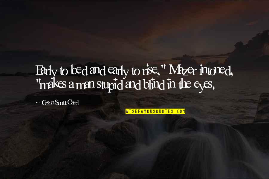 Sapul Sa Puso Quotes By Orson Scott Card: Early to bed and early to rise," Mazer