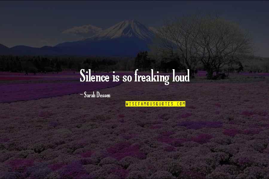 Sara Dessen Quotes By Sarah Dessen: Silence is so freaking loud