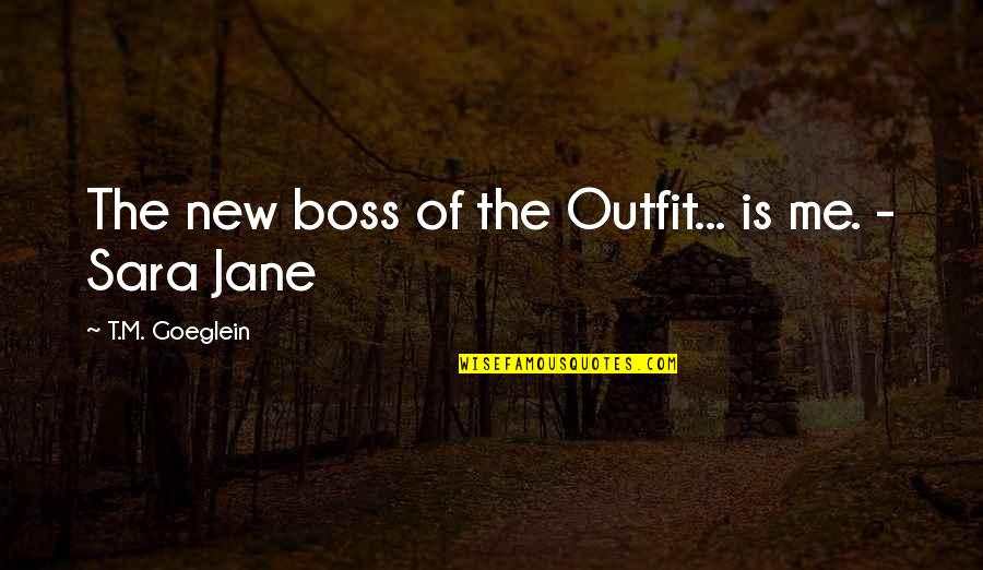 Sara Jane Quotes By T.M. Goeglein: The new boss of the Outfit... is me.