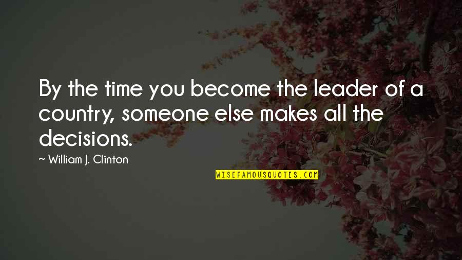 Sara Jane Quotes By William J. Clinton: By the time you become the leader of