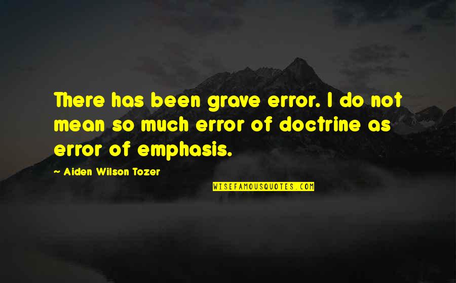 Saracinesche Blindate Quotes By Aiden Wilson Tozer: There has been grave error. I do not