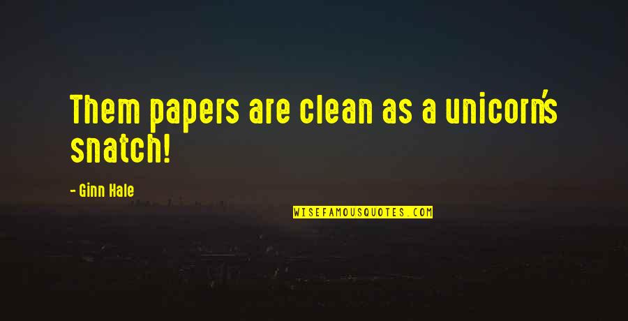 Sarah Goode Quote Quotes By Ginn Hale: Them papers are clean as a unicorn's snatch!