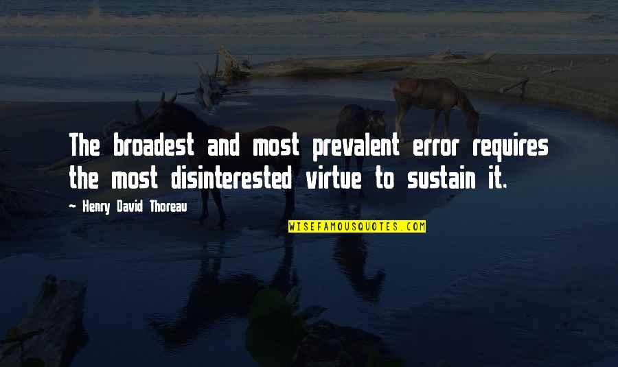 Sarah Goode Quote Quotes By Henry David Thoreau: The broadest and most prevalent error requires the