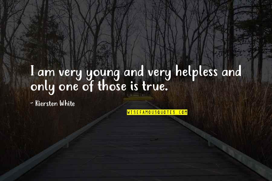 Sarah Grimke Famous Quotes By Kiersten White: I am very young and very helpless and