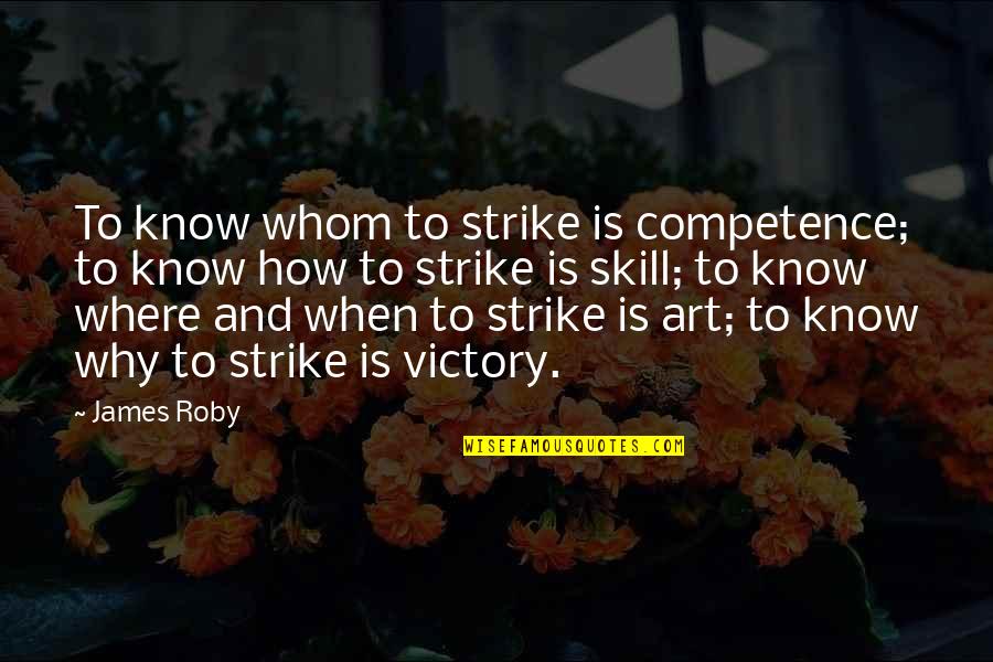 Sarah Maria Fendt Quotes By James Roby: To know whom to strike is competence; to