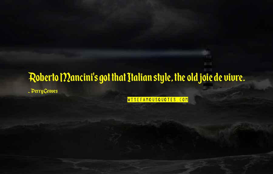 Sarah Outer Banks Quotes By Perry Groves: Roberto Mancini's got that Italian style, the old