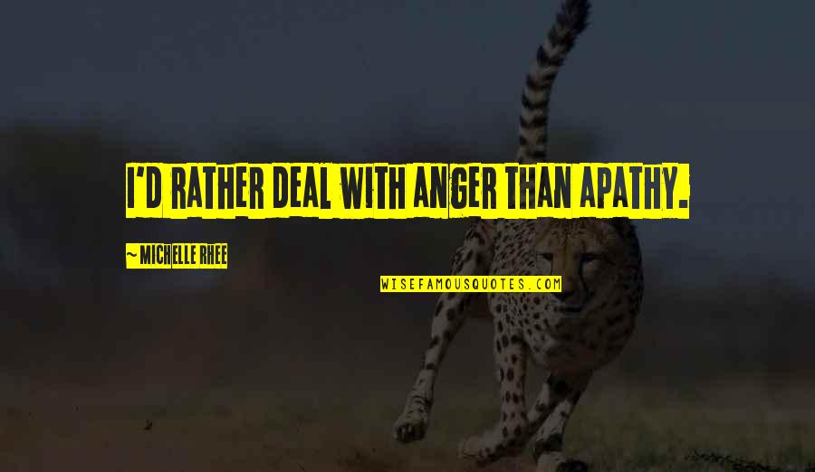 Saraiki Poetry Quotes By Michelle Rhee: I'd rather deal with anger than apathy.