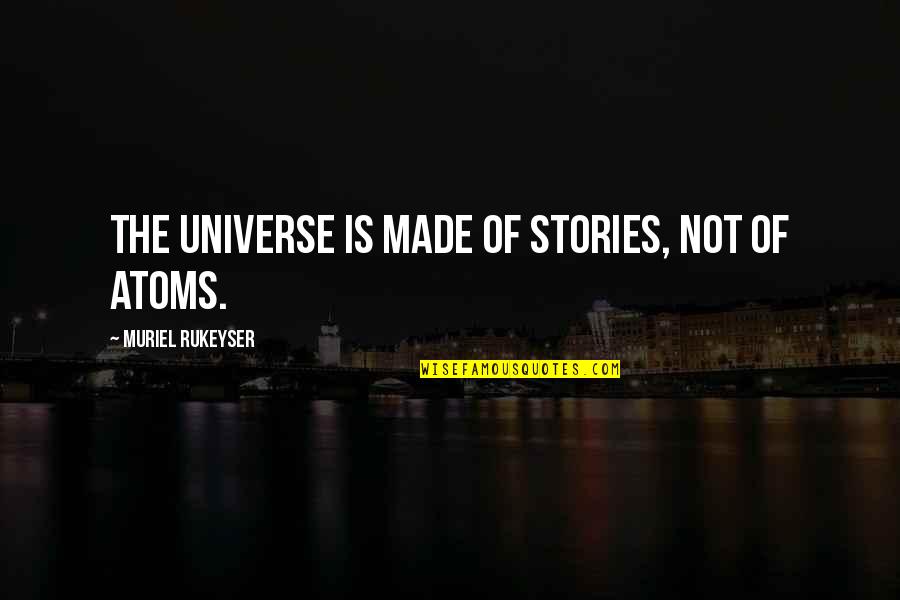 Saranno Quotes By Muriel Rukeyser: The universe is made of stories, not of