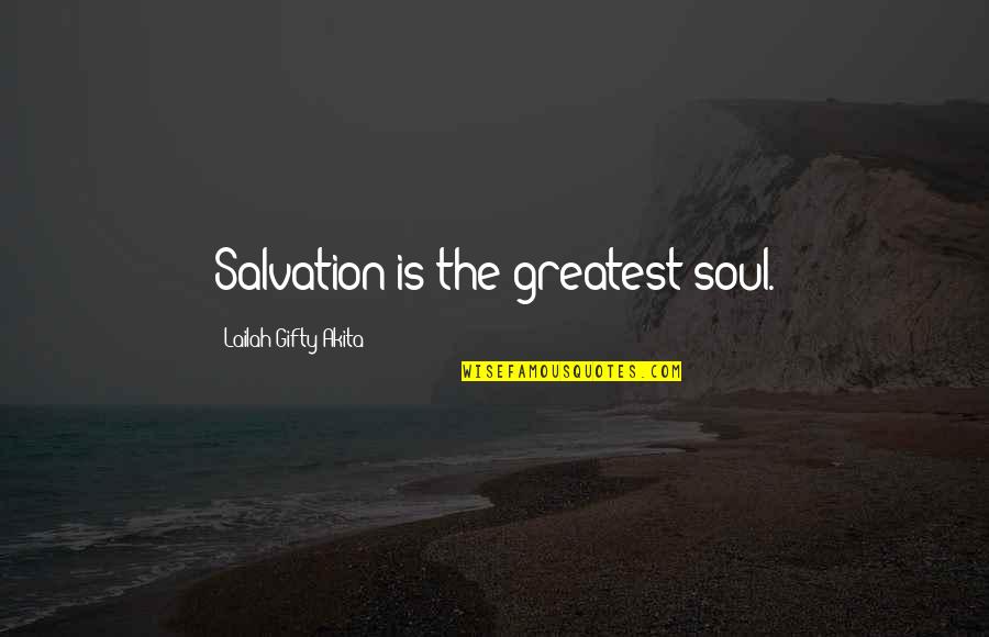 Sarasin Soegomo Quotes By Lailah Gifty Akita: Salvation is the greatest soul.