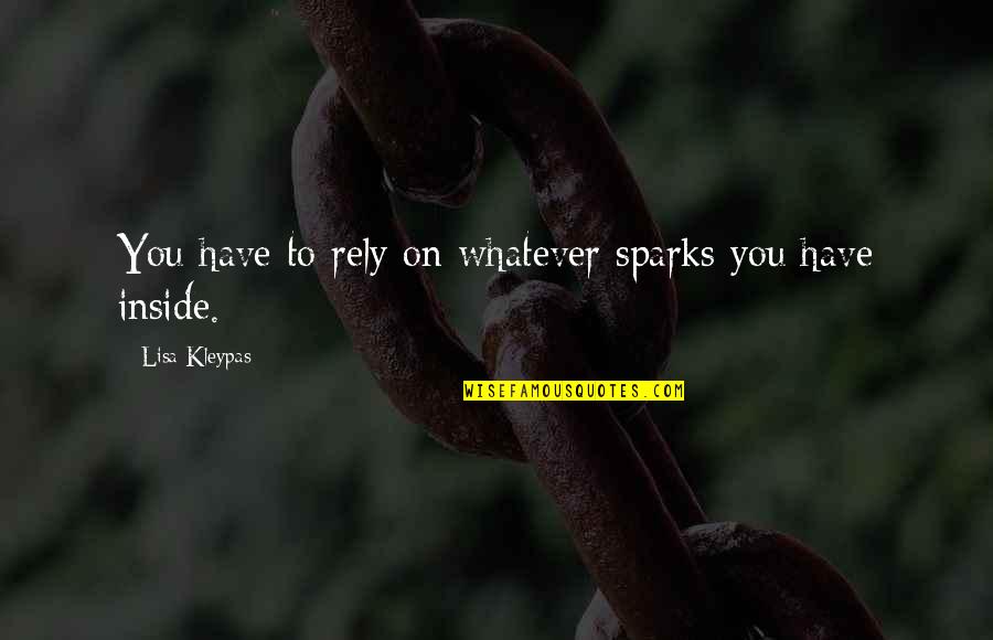 Saraylara Quotes By Lisa Kleypas: You have to rely on whatever sparks you