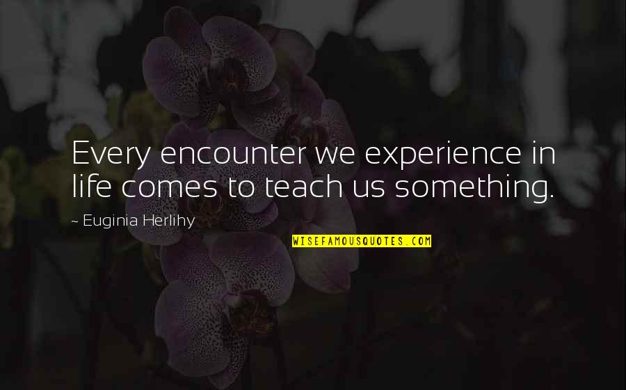 Sarayut Chaisri Quotes By Euginia Herlihy: Every encounter we experience in life comes to