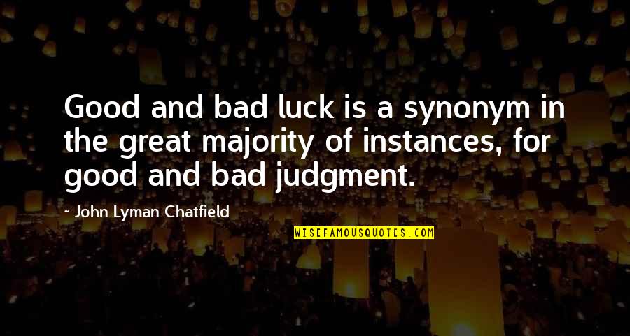 Sarbanes Quotes By John Lyman Chatfield: Good and bad luck is a synonym in