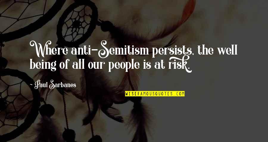 Sarbanes Quotes By Paul Sarbanes: Where anti-Semitism persists, the well being of all