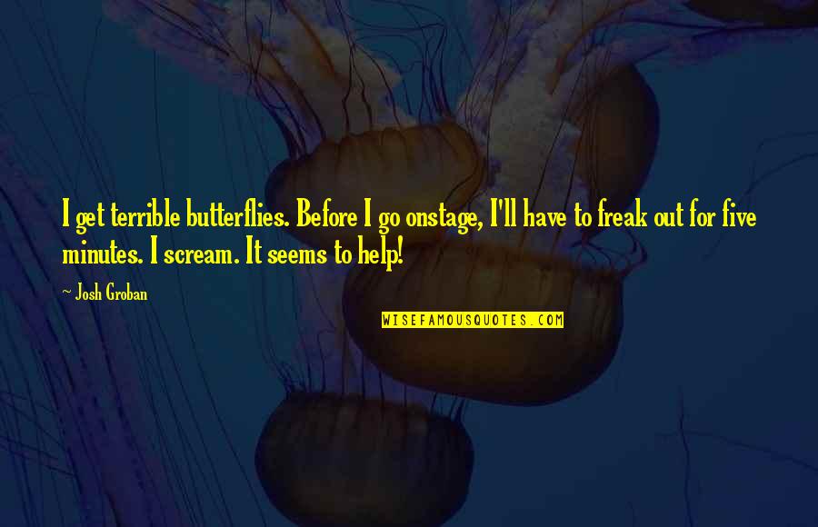 Sarbat Da Bhala Quotes By Josh Groban: I get terrible butterflies. Before I go onstage,