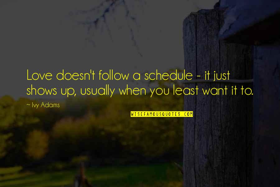 Sarcasmo Meme Quotes By Ivy Adams: Love doesn't follow a schedule - it just