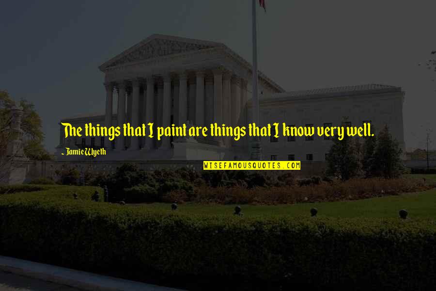 Sarcasmo Meme Quotes By Jamie Wyeth: The things that I paint are things that