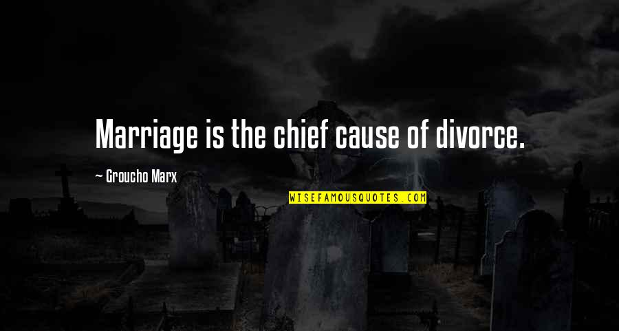 Sarcastic Divorce Quotes By Groucho Marx: Marriage is the chief cause of divorce.