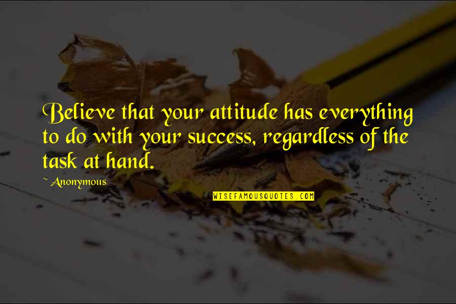 Sarcastic People Quotes By Anonymous: Believe that your attitude has everything to do