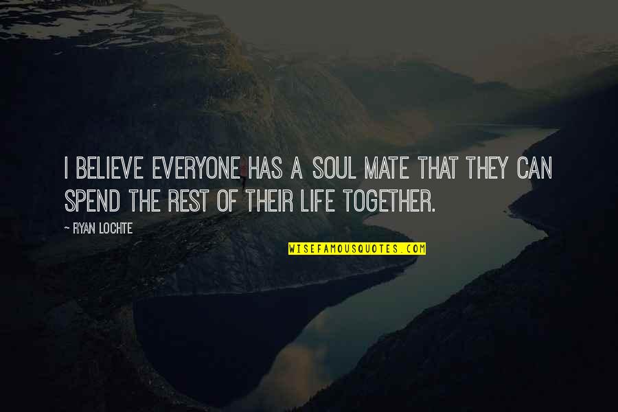 Sarcastic Quote Quotes By Ryan Lochte: I believe everyone has a soul mate that