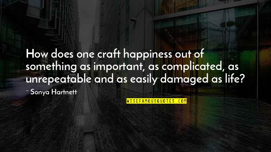 Sarcoidosis Stages Quotes By Sonya Hartnett: How does one craft happiness out of something