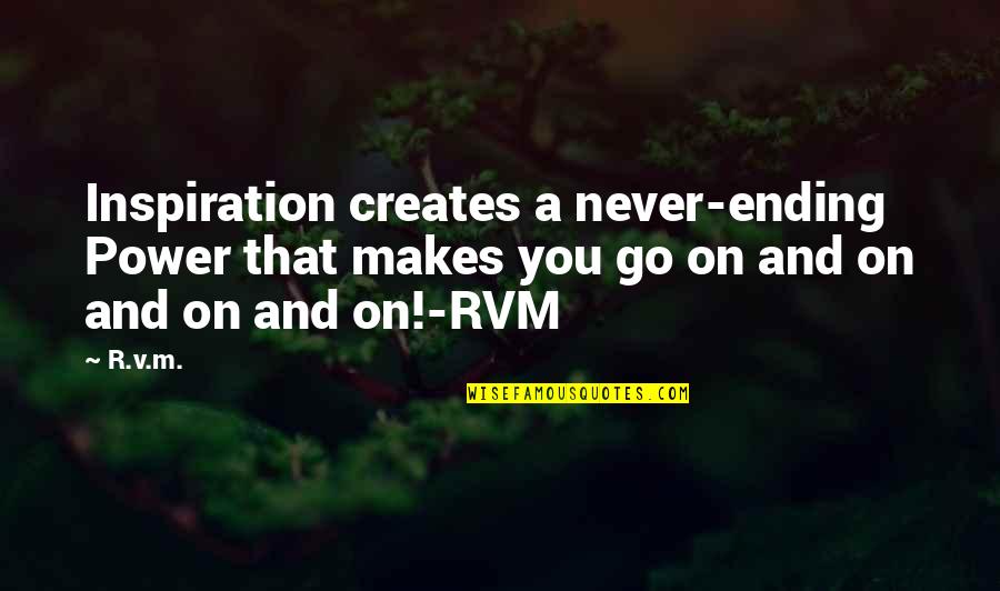 Sardot Search Quotes By R.v.m.: Inspiration creates a never-ending Power that makes you