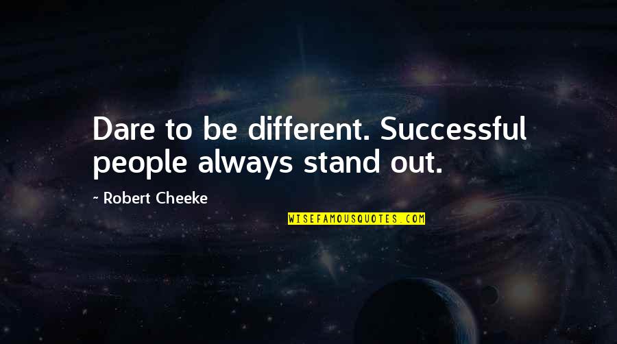 Sarekat Quotes By Robert Cheeke: Dare to be different. Successful people always stand