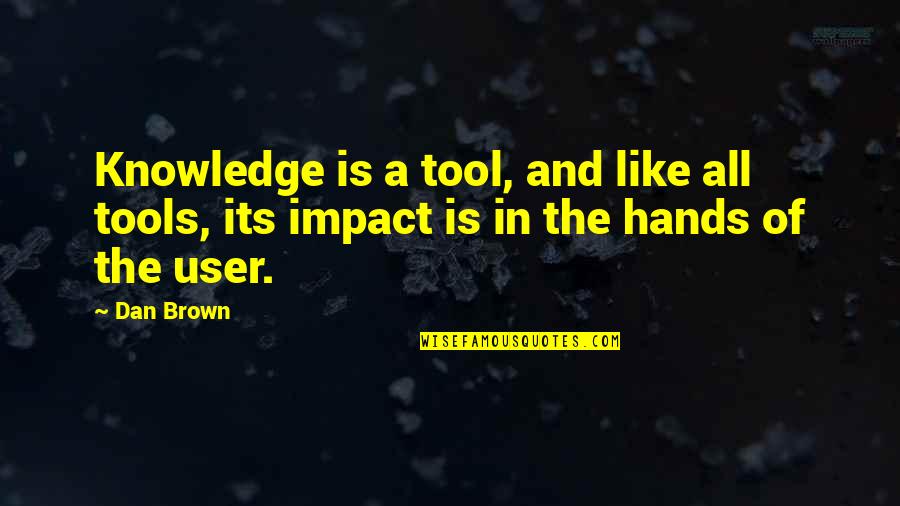 Sareklamo Quotes By Dan Brown: Knowledge is a tool, and like all tools,