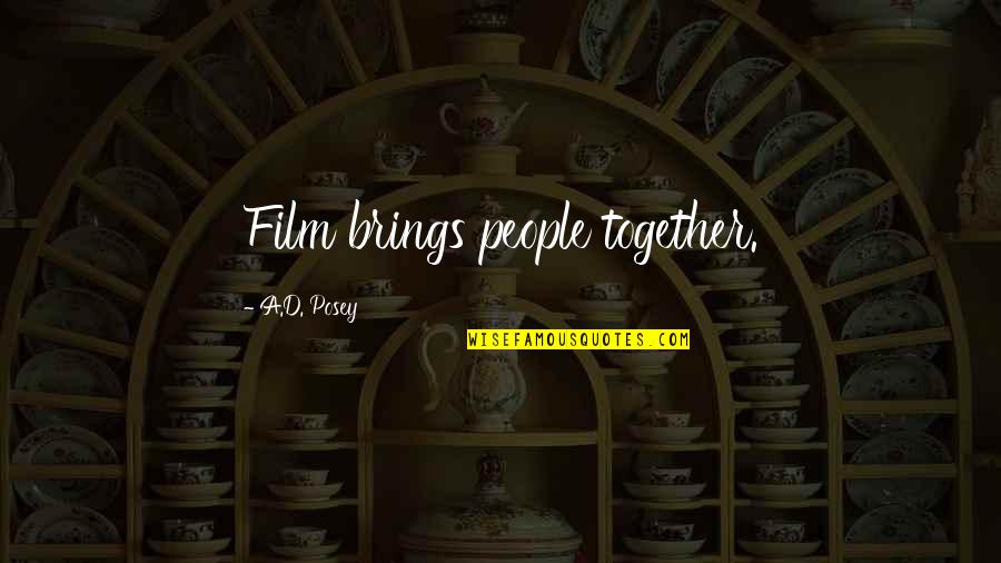 Sarens Jobs Quotes By A.D. Posey: Film brings people together.