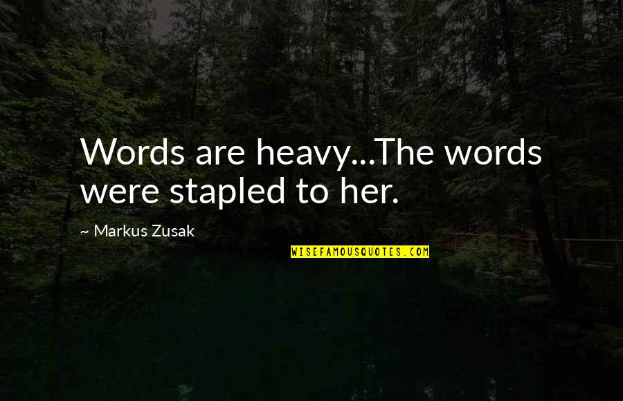 Sargent Shriver Peace Corps Quotes By Markus Zusak: Words are heavy...The words were stapled to her.