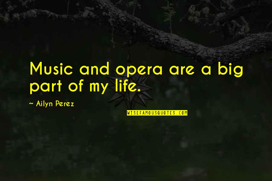 Saripati Quotes By Ailyn Perez: Music and opera are a big part of