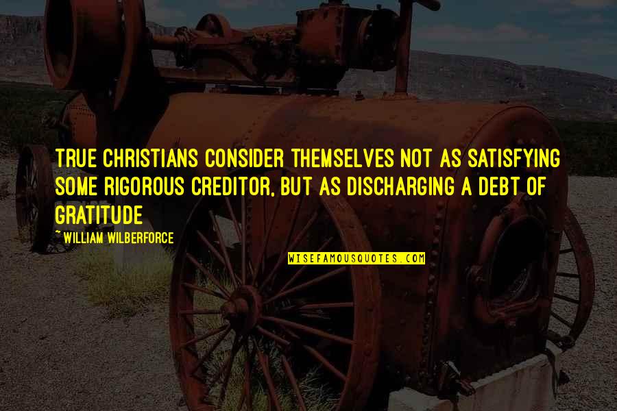 Sariwangi Logo Quotes By William Wilberforce: True Christians consider themselves not as satisfying some