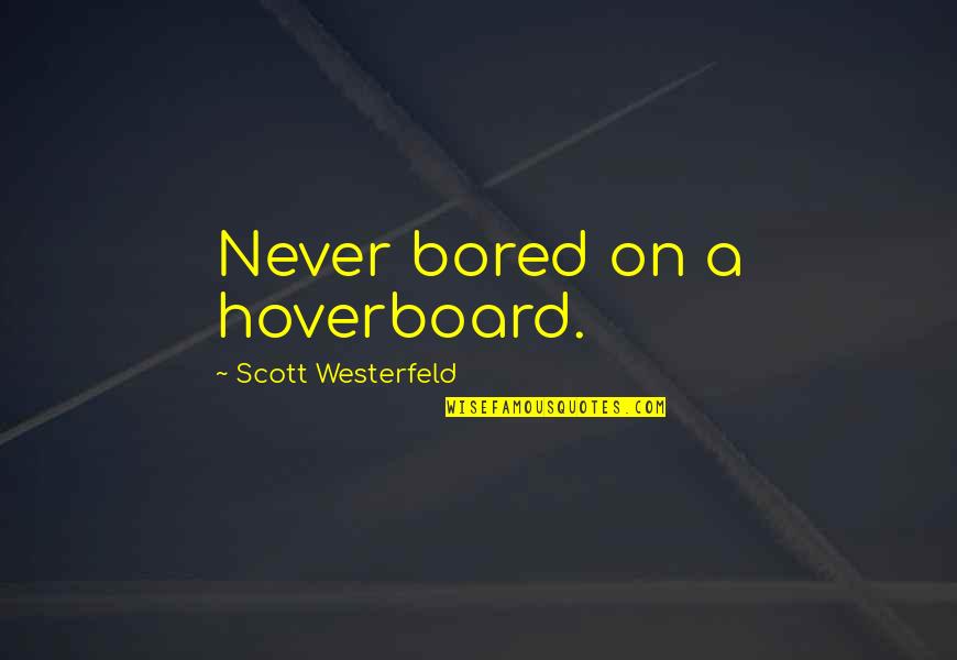 Sarjevane Quotes By Scott Westerfeld: Never bored on a hoverboard.