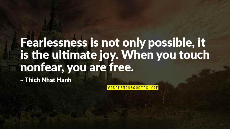 Sarkina Quotes By Thich Nhat Hanh: Fearlessness is not only possible, it is the