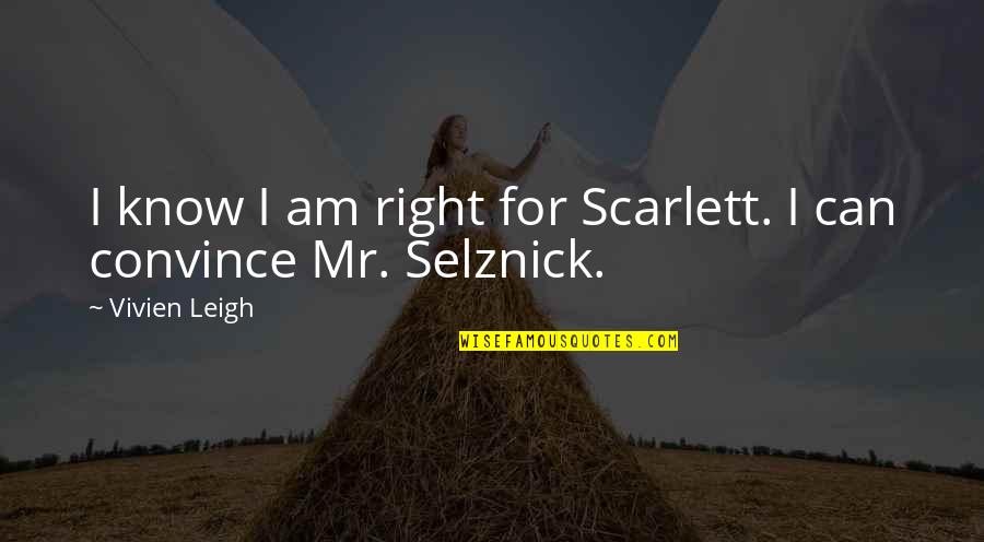 Sarkma Quotes By Vivien Leigh: I know I am right for Scarlett. I