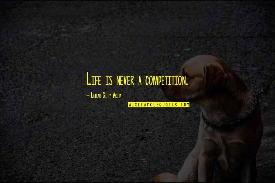 Sarlai Quotes By Lailah Gifty Akita: Life is never a competition.