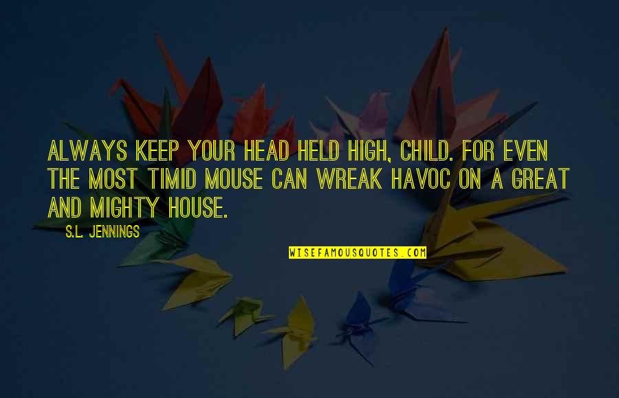 Sarniera Quotes By S.L. Jennings: Always keep your head held high, child. For