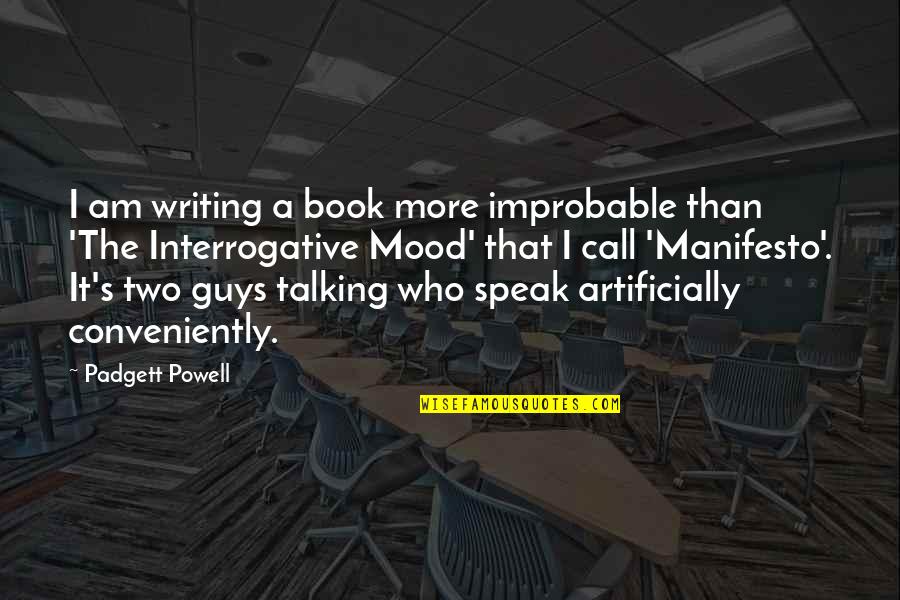 Saroglou Center Quotes By Padgett Powell: I am writing a book more improbable than