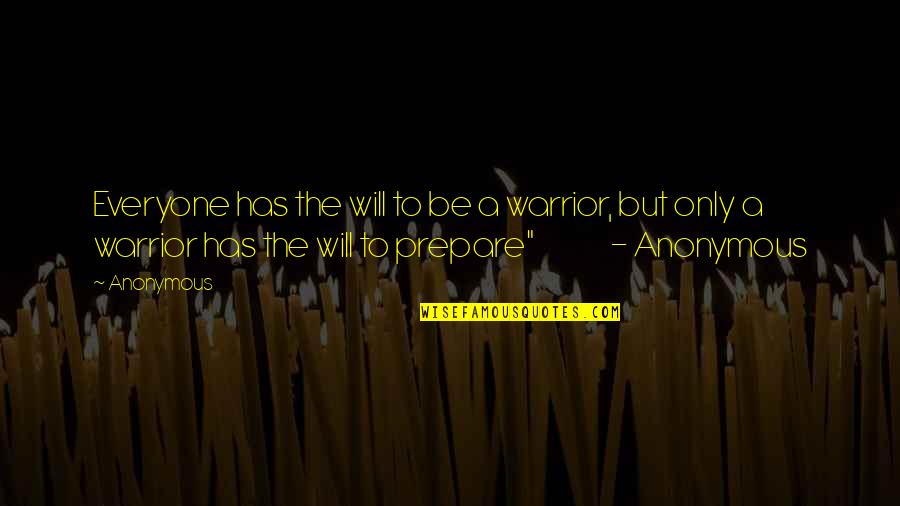 Sarsfields Quotes By Anonymous: Everyone has the will to be a warrior,