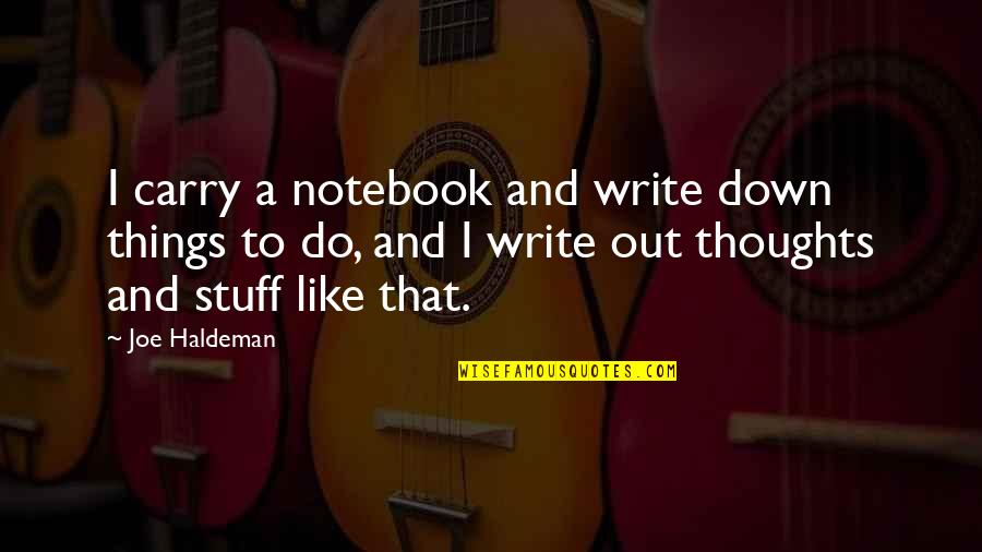 Sarum Quotes By Joe Haldeman: I carry a notebook and write down things