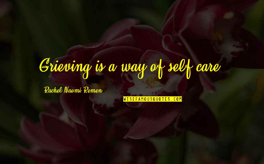 Sas Export Quotes By Rachel Naomi Remen: Grieving is a way of self-care.