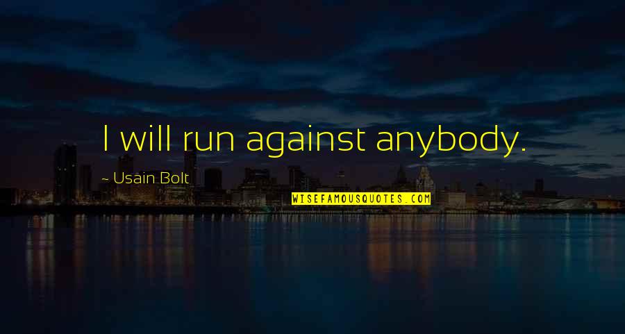 Saslow Homes Quotes By Usain Bolt: I will run against anybody.