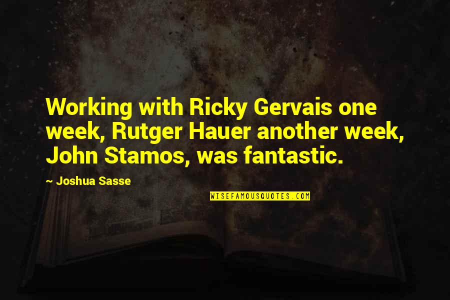 Sasse Quotes By Joshua Sasse: Working with Ricky Gervais one week, Rutger Hauer