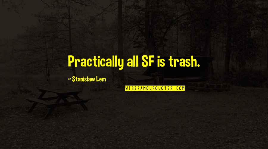 Sassone Seasoning Quotes By Stanislaw Lem: Practically all SF is trash.
