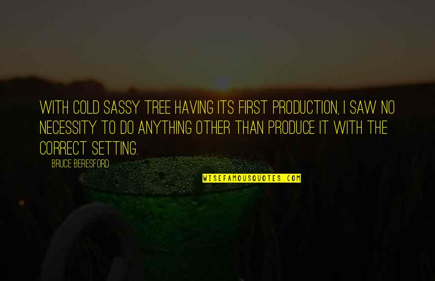 Sassy Quotes By Bruce Beresford: With Cold Sassy Tree having its first production,