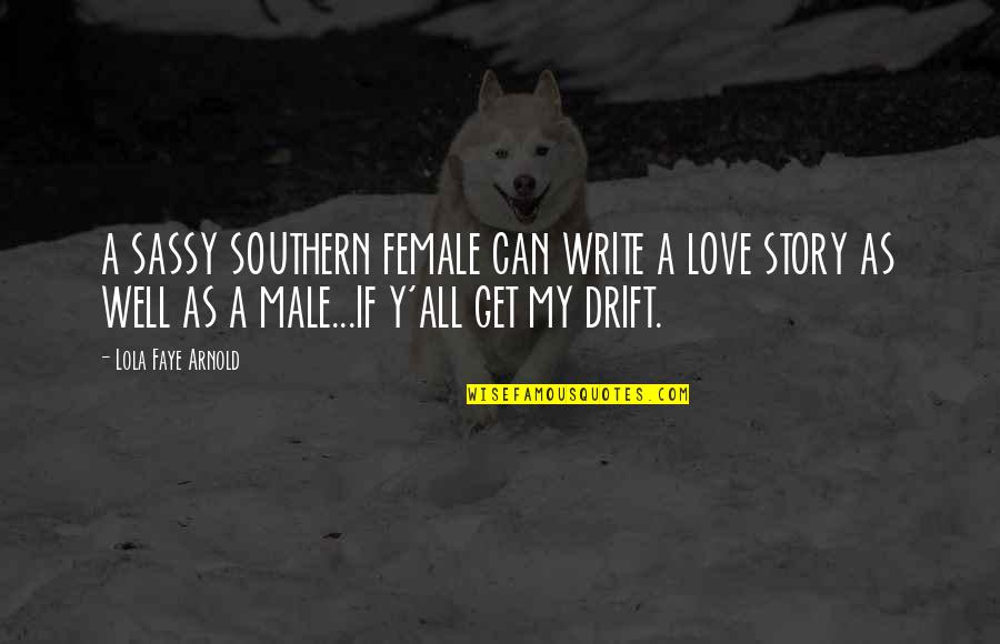 Sassy Quotes By Lola Faye Arnold: A SASSY SOUTHERN FEMALE CAN WRITE A LOVE