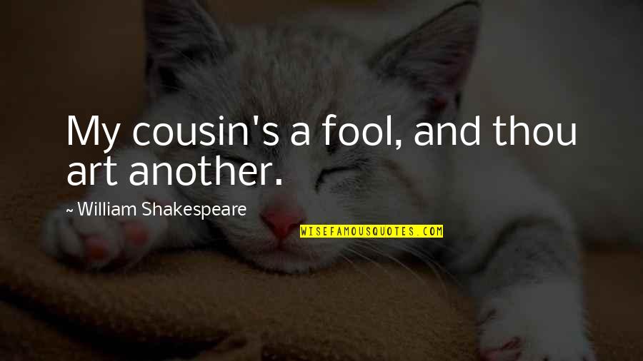 Sassy Quotes By William Shakespeare: My cousin's a fool, and thou art another.