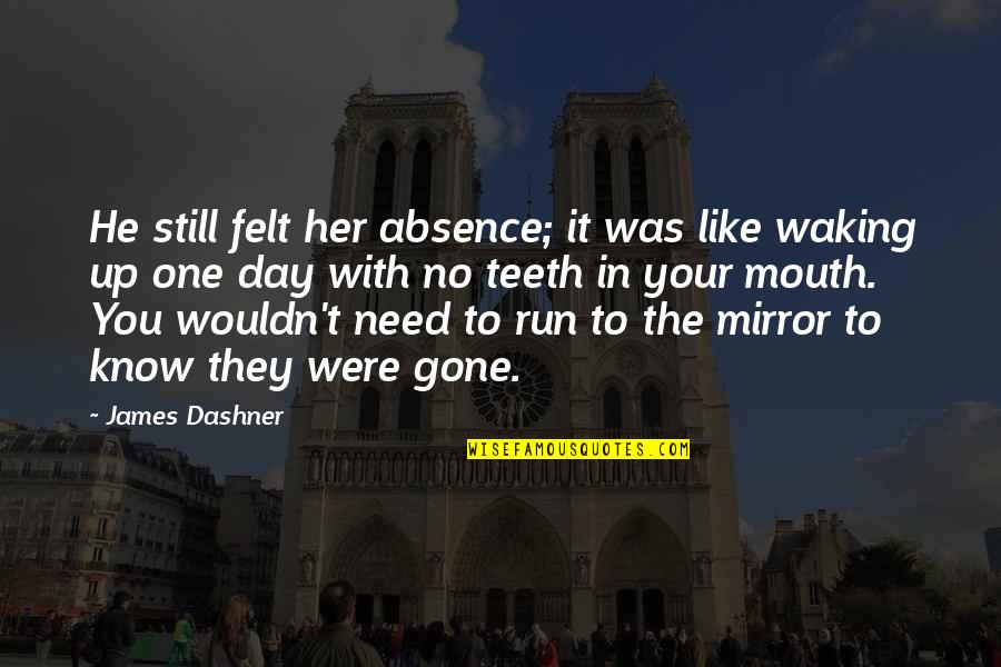 Sassz Kft Quotes By James Dashner: He still felt her absence; it was like