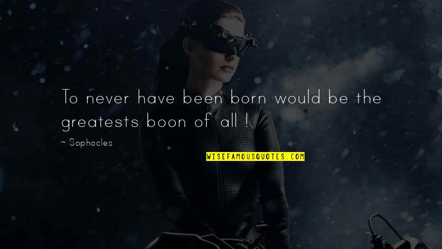 Sastera Siber Quotes By Sophocles: To never have been born would be the