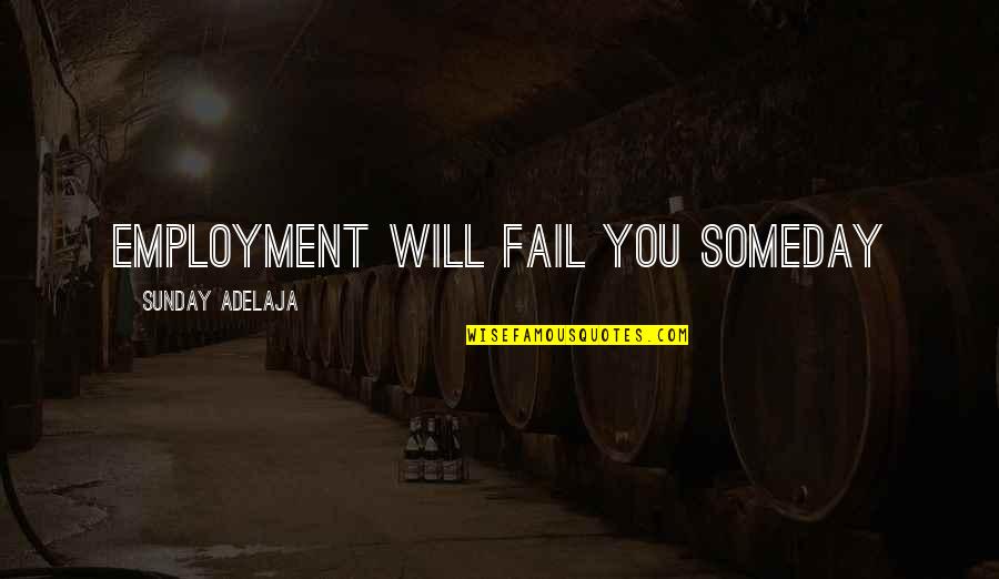 Sastry Lakshmi Quotes By Sunday Adelaja: Employment will fail you someday