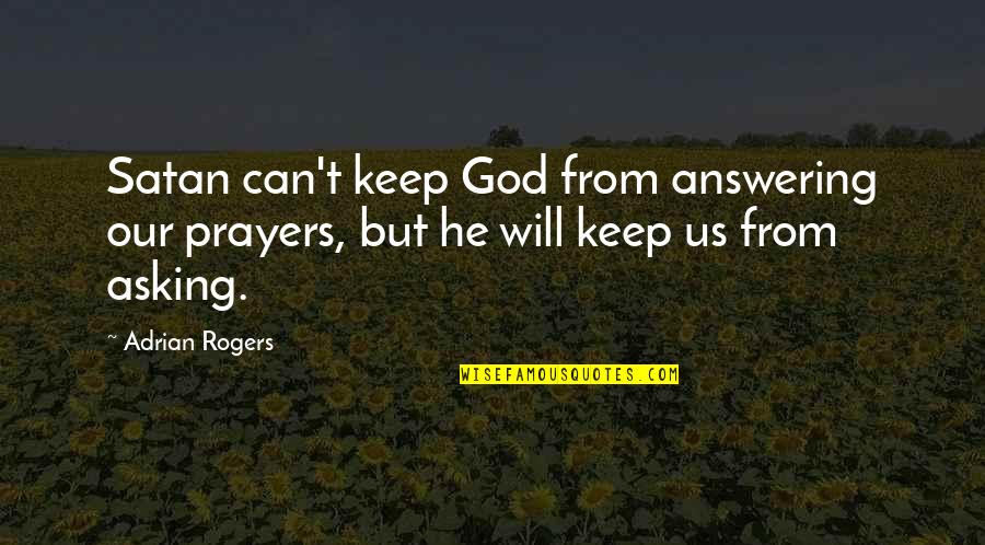 Satan Quotes By Adrian Rogers: Satan can't keep God from answering our prayers,